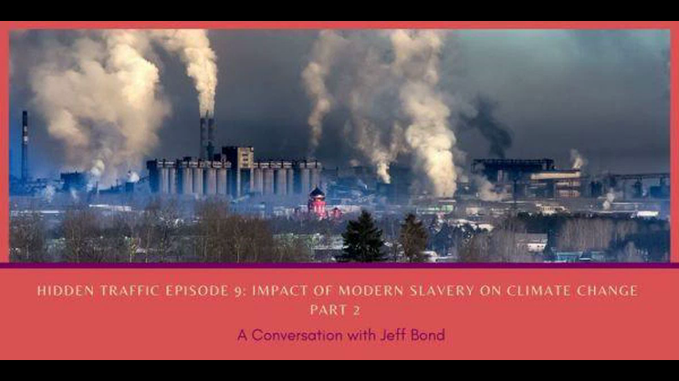 Hidden Traffic Podcast - Impact of Modern Slavery on Climate Change with Jeff Bond, Part 2 | Thomas Fox - Compliance Evangelist - Vimarsana News