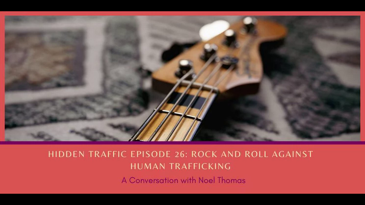 Hidden Traffic Podcast - Rock and Roll Against Human Trafficking with Noel Thomas | Thomas Fox - Compliance Evangelist - Vimarsana News