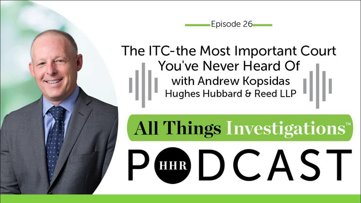 All Things Investigations: Episode 26 - The ITC - The Most Important Court You've Never Heard Of with Andrew Kopsidas | Thomas Fox - Compliance Evangelist - Vimarsana News