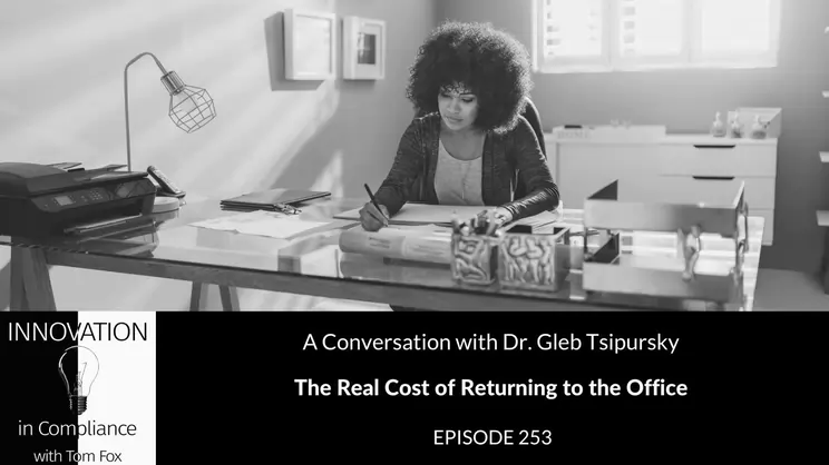 Innovation in Compliance - Episode 253 - The Real Cost of Returning to the Office With Dr. Gleb Tsipursky | Thomas Fox - Compliance Evangelist - Vimarsana News