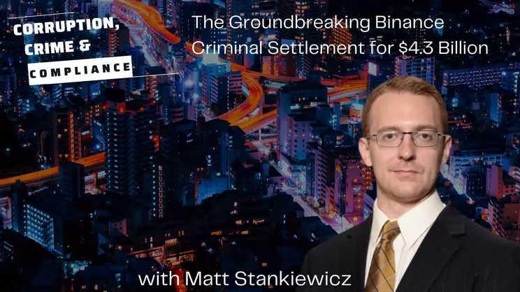Corruption Crime and Compliance: Matt Stankiewicz on The Groundbreaking Binance Criminal Settlement for $4.3 Billion | Thomas Fox - Compliance Evangelist - Vimarsana News