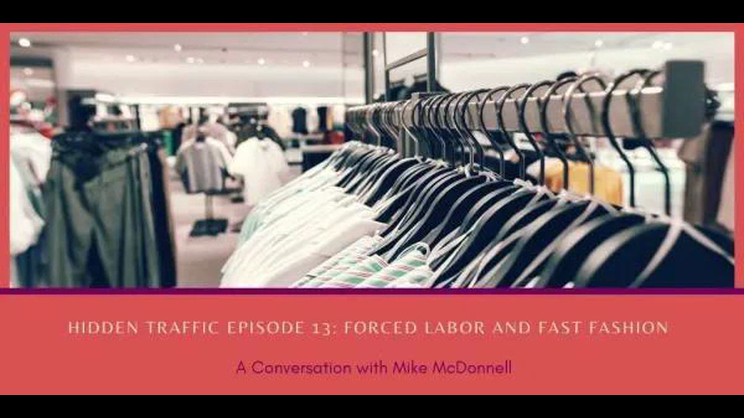 Hidden Traffic Podcast - Forced Labor and Fast Fashion with Mike McDonnell | Thomas Fox - Compliance Evangelist - Vimarsana News