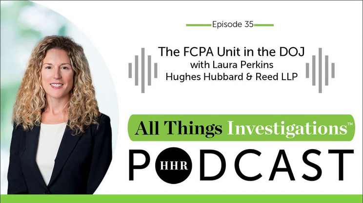 All Things Investigations: The FCPA Unit in the DOJ with Laura Perkins | Thomas Fox - Compliance Evangelist - Vimarsana News